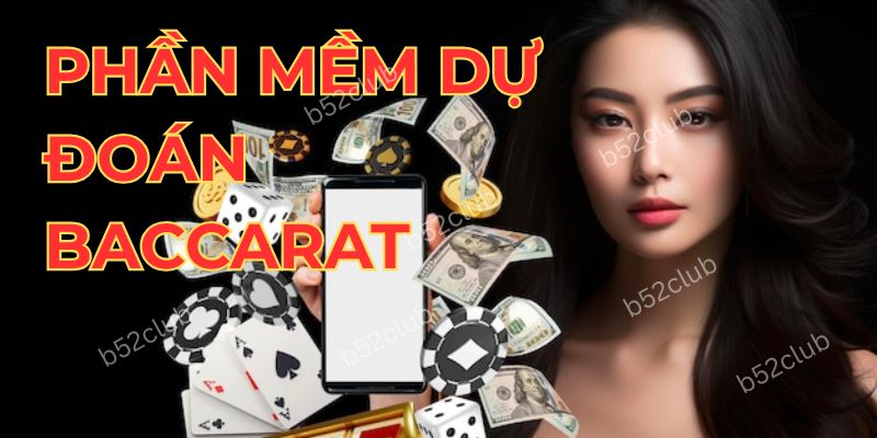 Phần mềm dự đoán Baccarat b52club